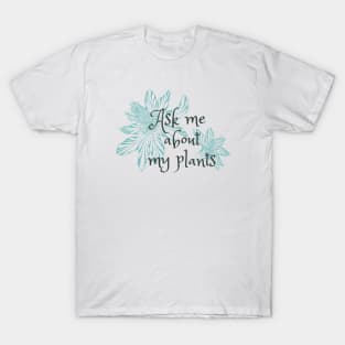 Ask me about my plants T-Shirt